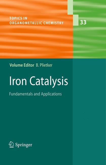 Iron Catalysis Plietker, Bernd Topics in Organometallic Chemistry - Bernd Plietker
