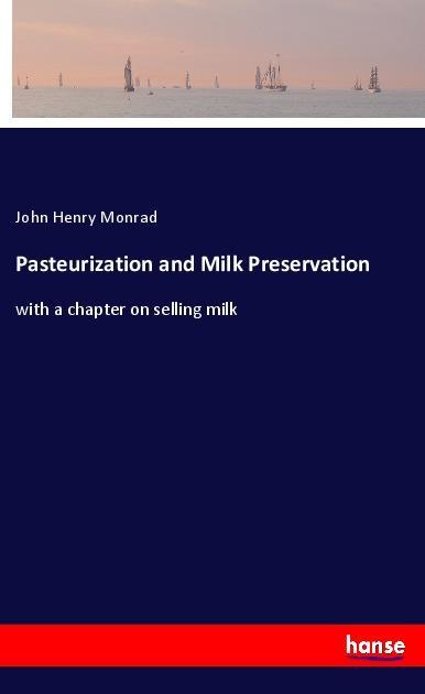 Pasteurization and Milk Preservation - Monrad, John Henry