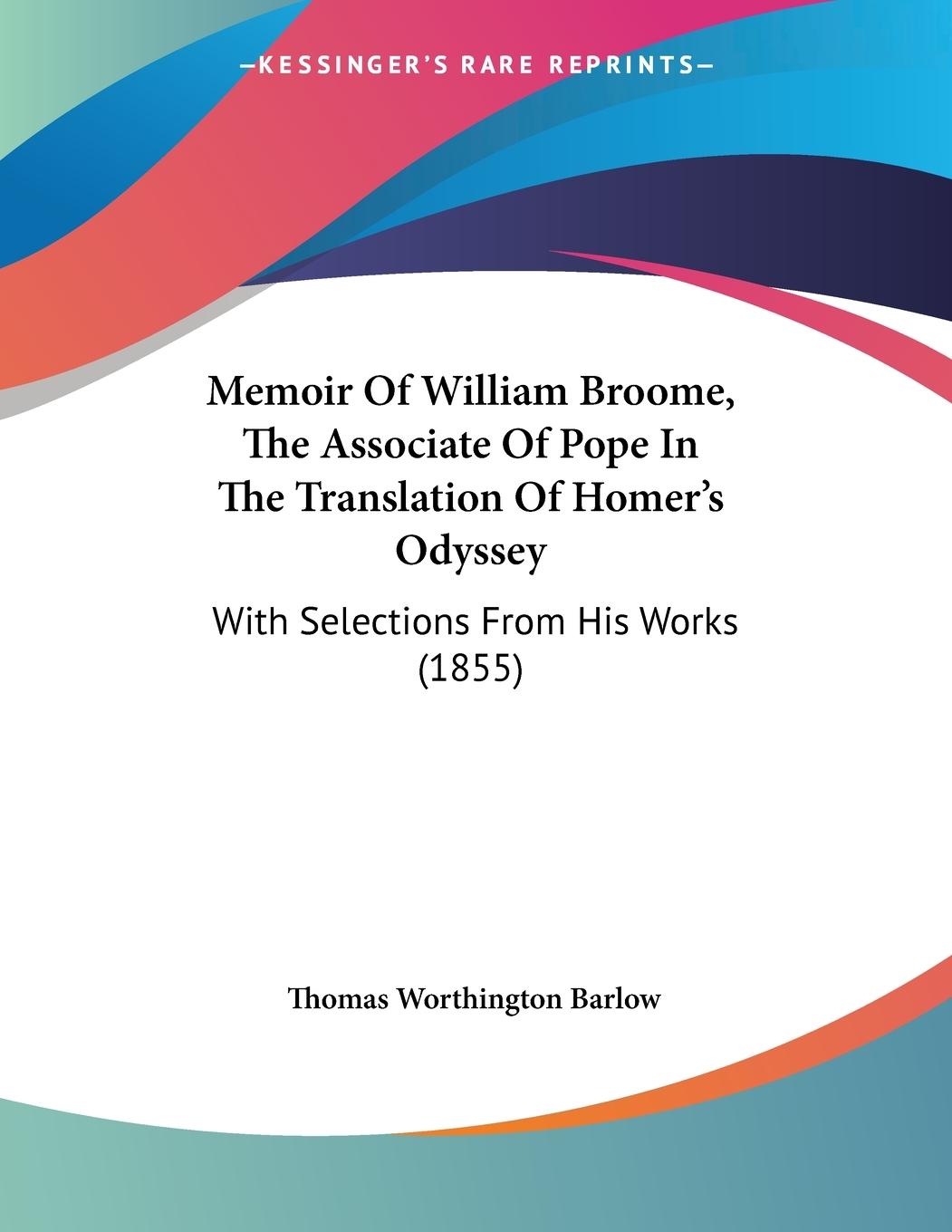 Memoir Of William Broome, The Associate Of Pope In The Translation Of Homer s Odyssey - Barlow, Thomas Worthington