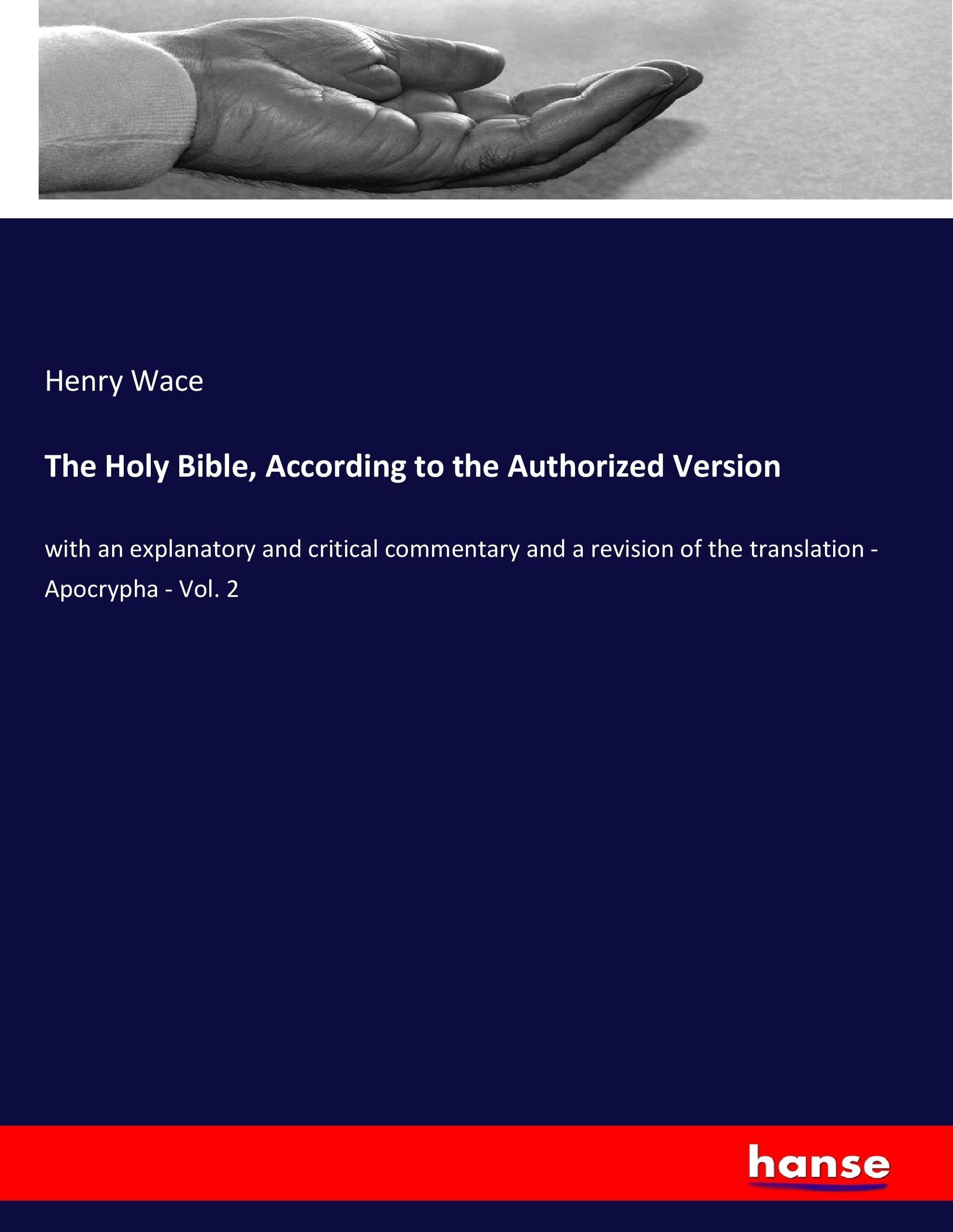 The Holy Bible, According to the Authorized Version - Wace, Henry