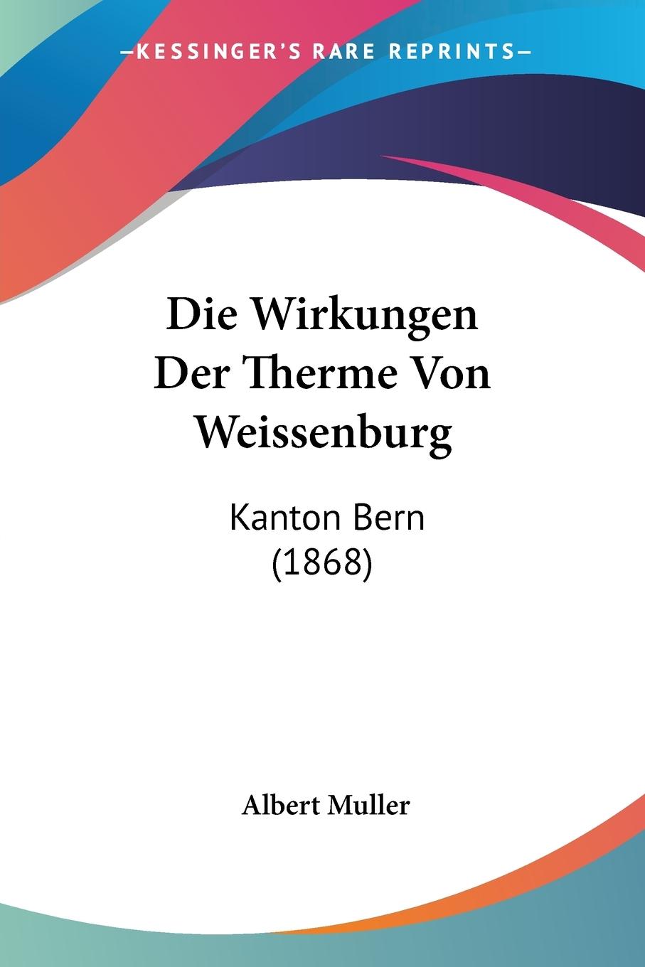 Die Wirkungen Der Therme Von Weissenburg - Muller, Albert