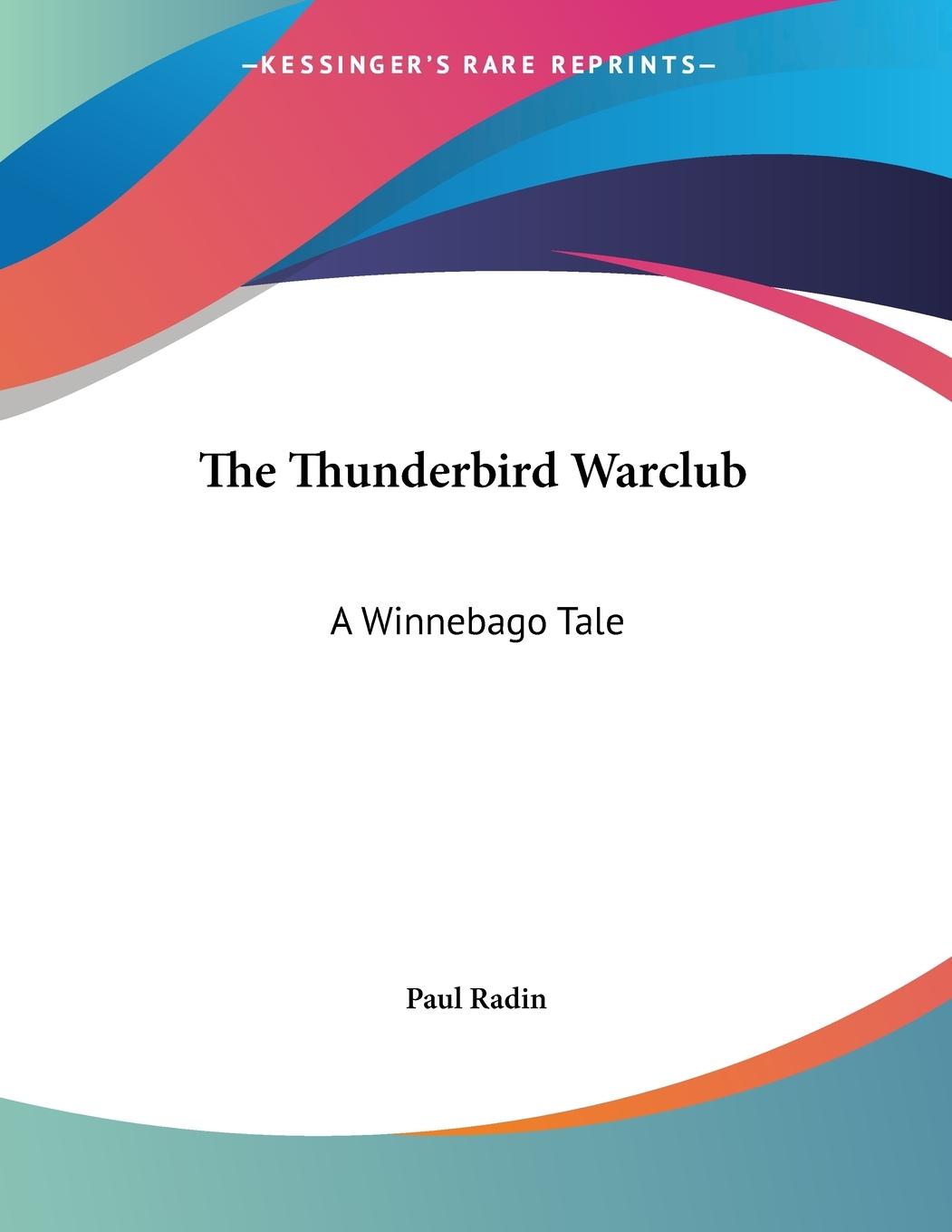 The Thunderbird Warclub - Radin, Paul