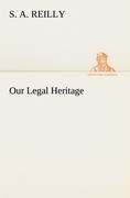 Our Legal Heritage - Reilly, S. A.