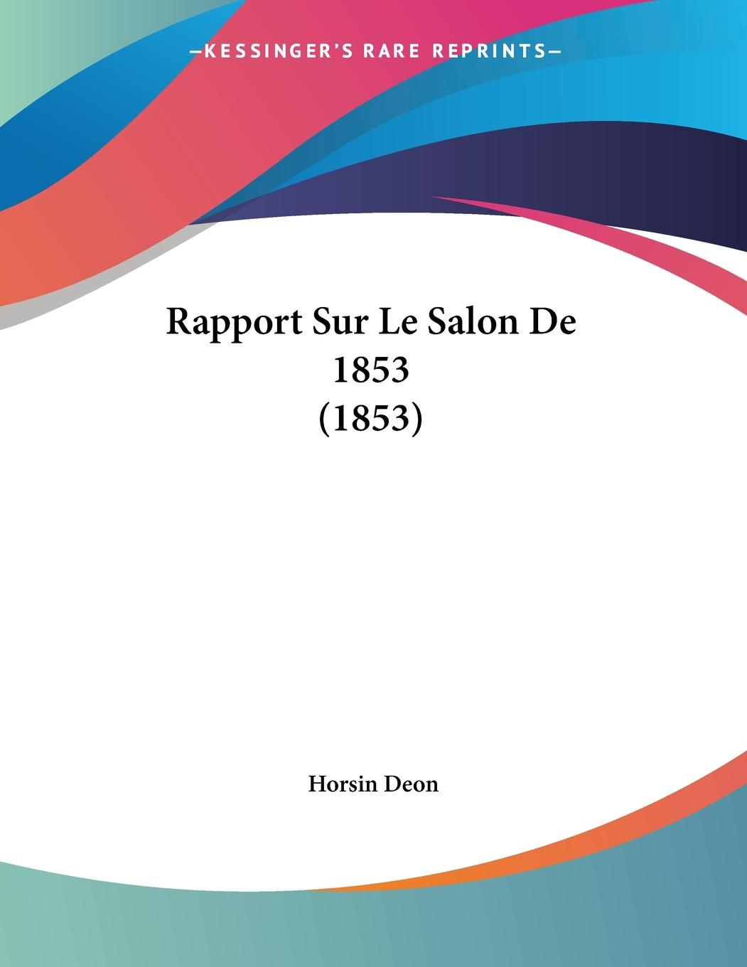 Rapport Sur Le Salon De 1853 (1853) - Deon, Horsin