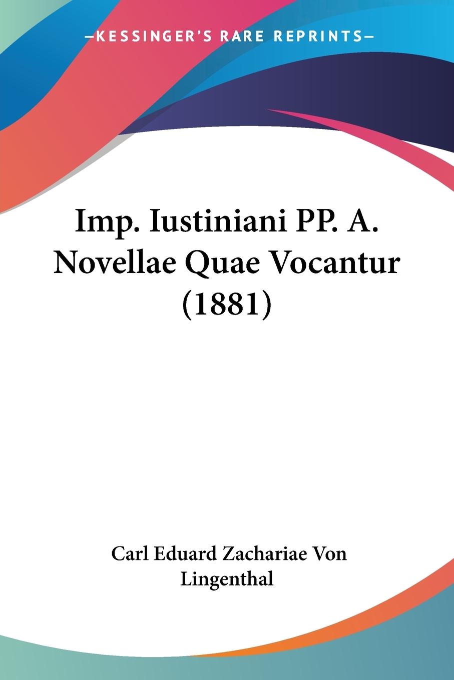 Imp. Iustiniani PP. A. Novellae Quae Vocantur (1881) - Lingenthal, Carl Eduard Zachariae Von