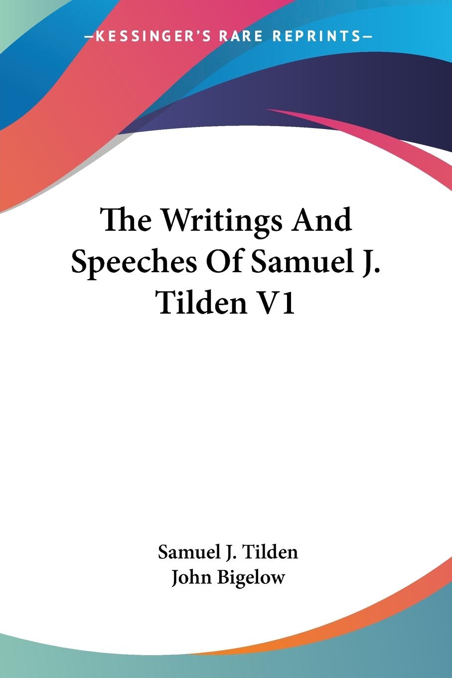 The Writings And Speeches Of Samuel J. Tilden V1 - Tilden, Samuel J.