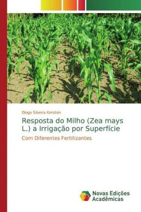 Resposta do Milho (Zea mays L.) a Irrigação por Superfície - Silveira Kersten, Diogo