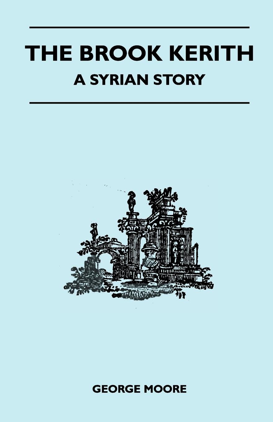The Brook Kerith - A Syrian Story - Moore, George