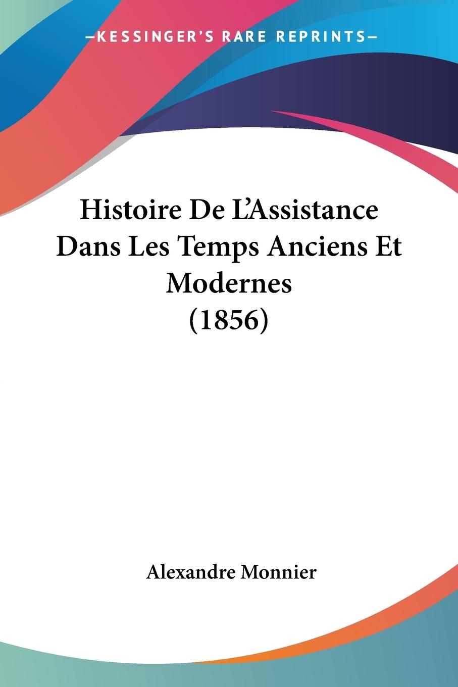 Histoire De L Assistance Dans Les Temps Anciens Et Modernes (1856) - Monnier, Alexandre