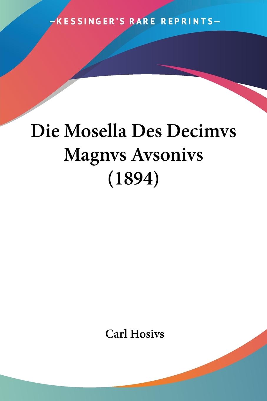 Die Mosella Des Decimvs Magnvs Avsonivs (1894)