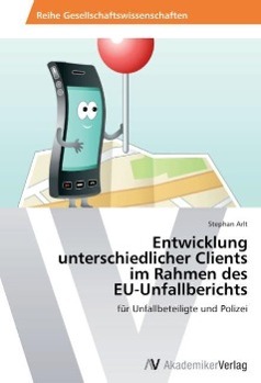Entwicklung unterschiedlicher Clients im Rahmen des EU-Unfallberichts - Arlt, Stephan