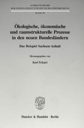 Oekologische, oekonomische und raumstrukturelle Prozesse in den neuen Bundeslaendern. - Eckart, Karl