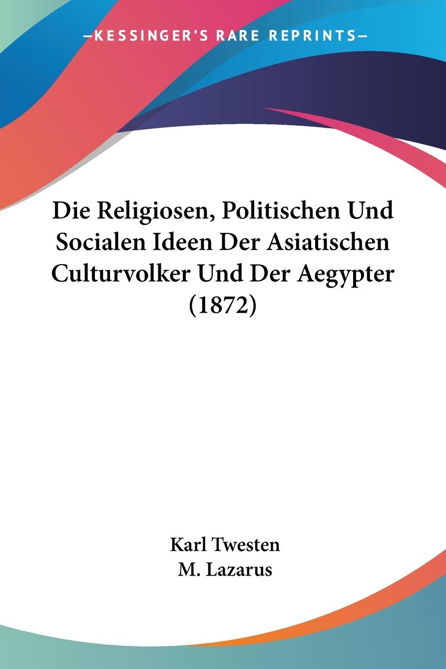 Die Religiosen, Politischen Und Socialen Ideen Der Asiatischen Culturvolker Und Der Aegypter (1872) - Twesten, Karl