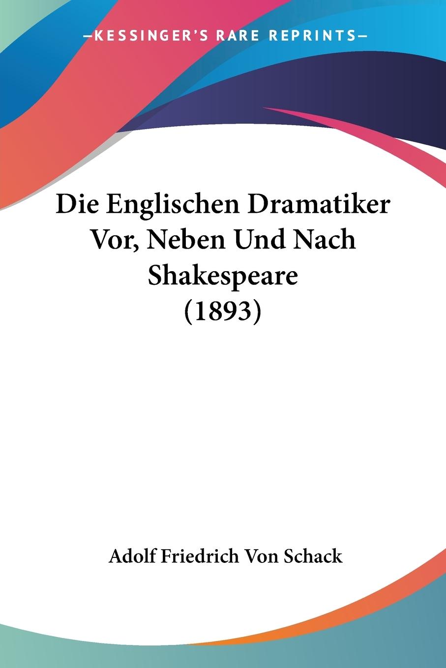 Die Englischen Dramatiker Vor, Neben Und Nach Shakespeare (1893) - Schack, Adolf Friedrich Von