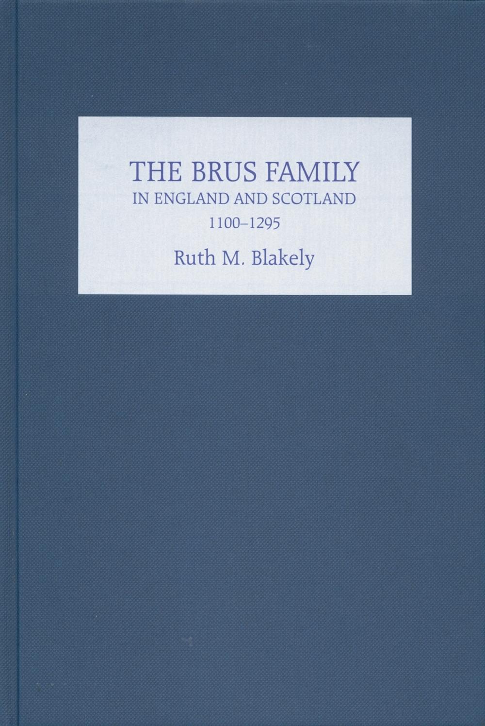 The Brus Family in England and Scotland, 1100-1295 - Blakely, Ruth