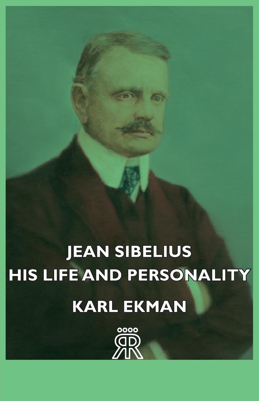 Jean Sibelius - His Life and Personality - Ekman, Karl