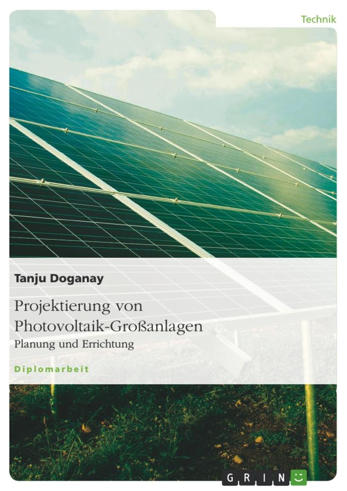 Projektierung von Photovoltaik-Grossanlagen - Doganay, Tanju