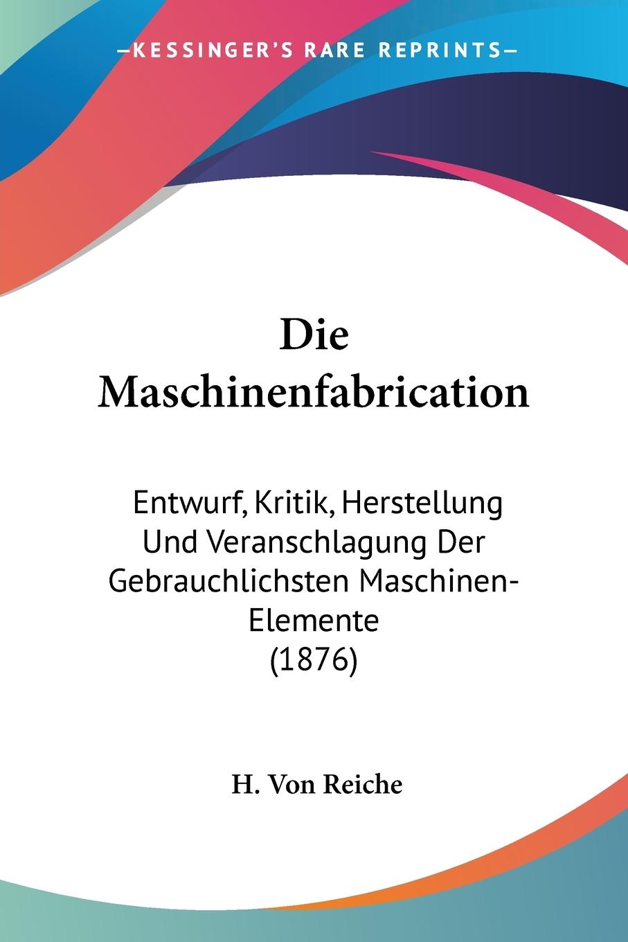 Die Maschinenfabrication - Reiche, H. Von