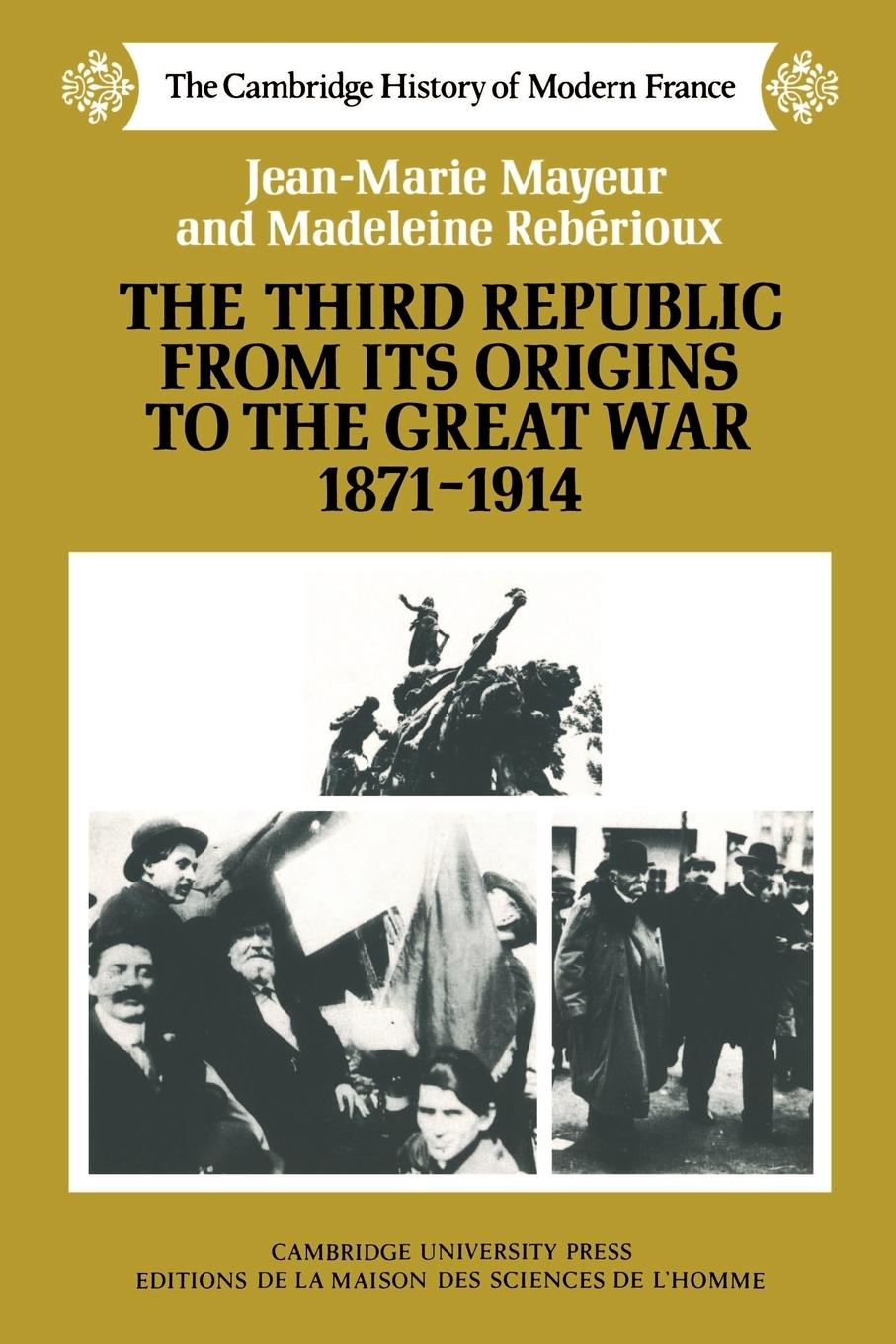 The Third Republic from Its Origins to the Great War, 1871 1914 - Maueur, Jean-Marie Reberioux, Madeleine Mayeur, Jean-Marie