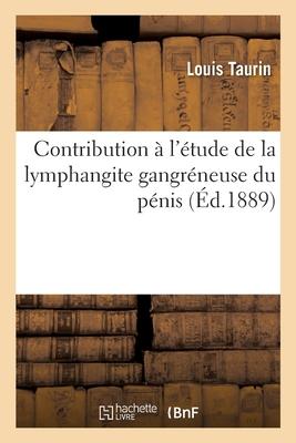 Contribution À l Étude de la Lymphangite Gangréneuse Du Pénis - Taurin-L