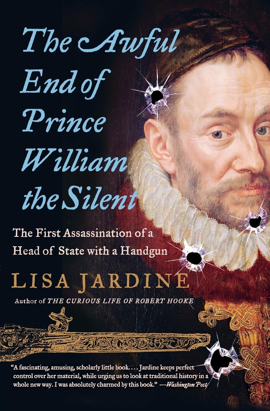 Awful End of Prince William the Silent, The - Jardine, Lisa
