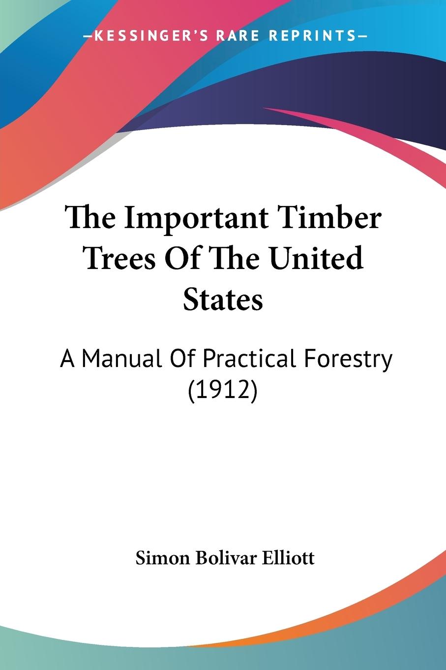 The Important Timber Trees Of The United States - Elliott, Simon Bolivar