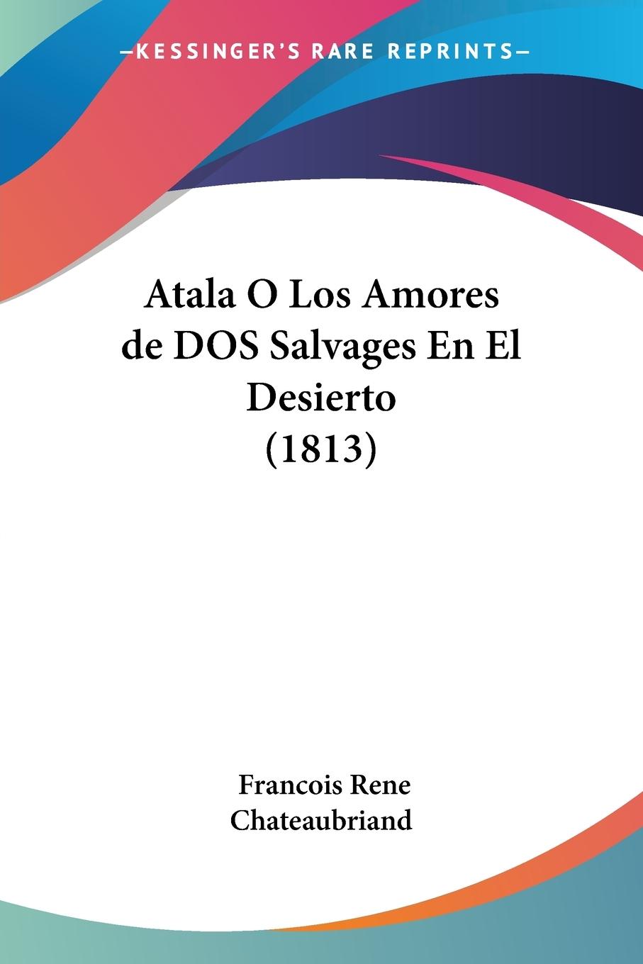 Atala O Los Amores de DOS Salvages En El Desierto (1813) - Chateaubriand, Francois Rene