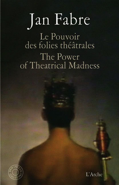 Jan Fabre Le Pouvoir des folies théatrales, mit DVD. The Power of Theatrical Madness - Fabre, Jan
