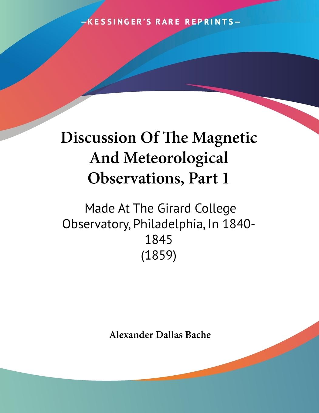Discussion Of The Magnetic And Meteorological Observations, Part 1 - Bache, Alexander Dallas