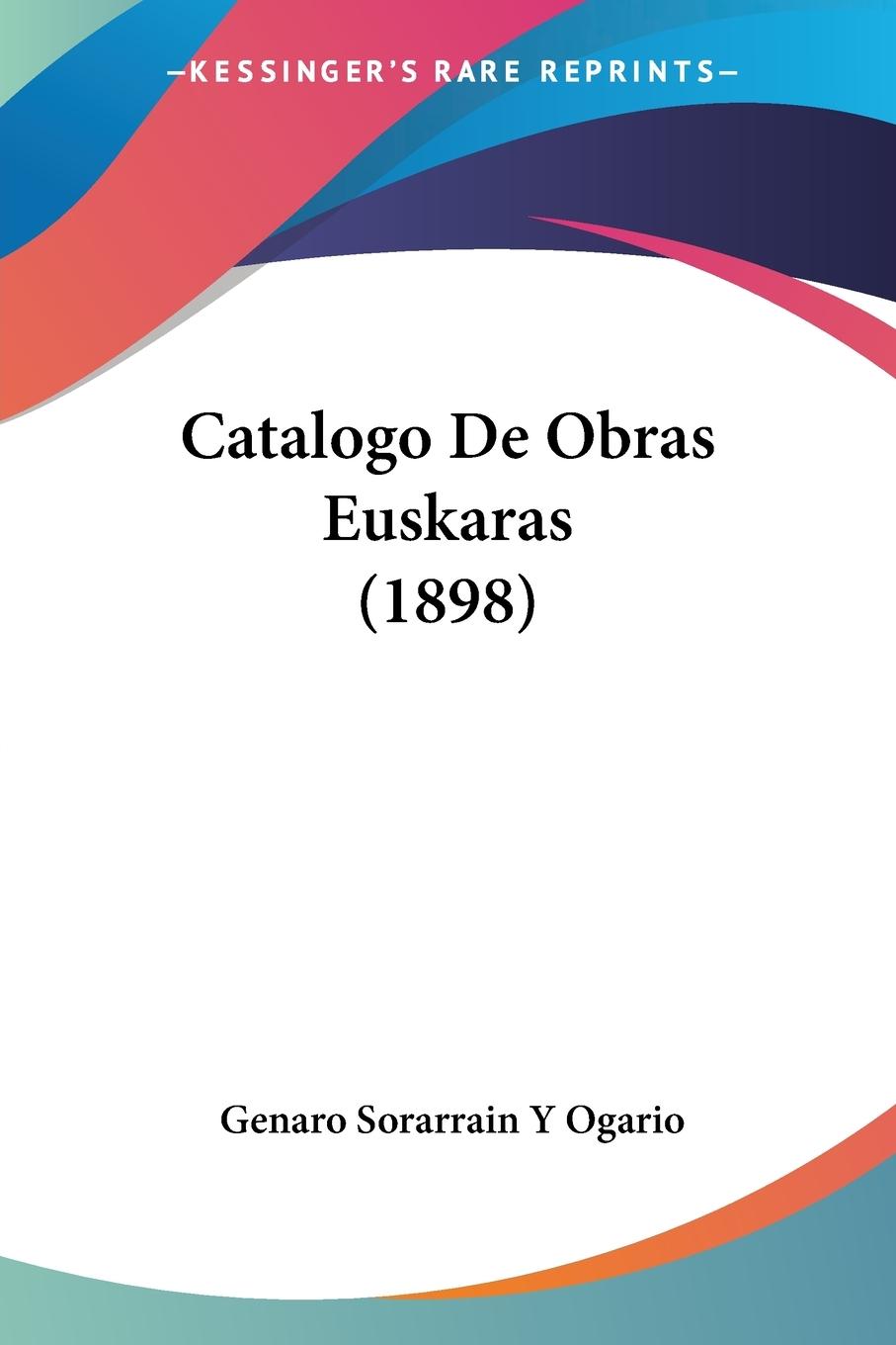 Catalogo De Obras Euskaras (1898) - Ogario, Genaro Sorarrain Y