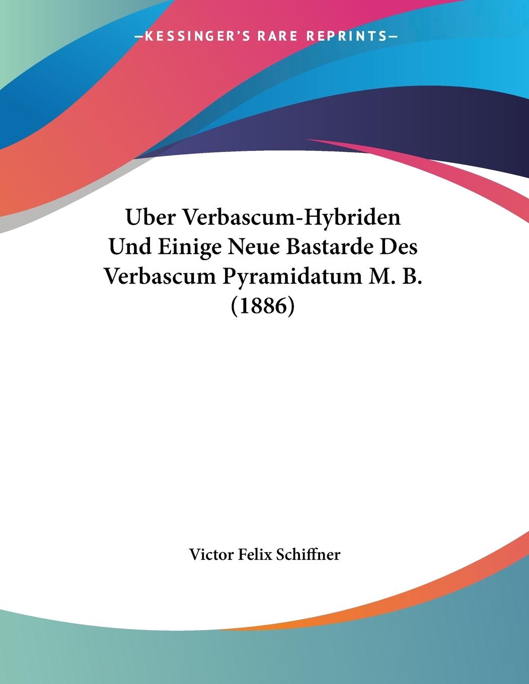 Uber Verbascum-Hybriden Und Einige Neue Bastarde Des Verbascum Pyramidatum M. B. (1886) - Schiffner, Victor Felix