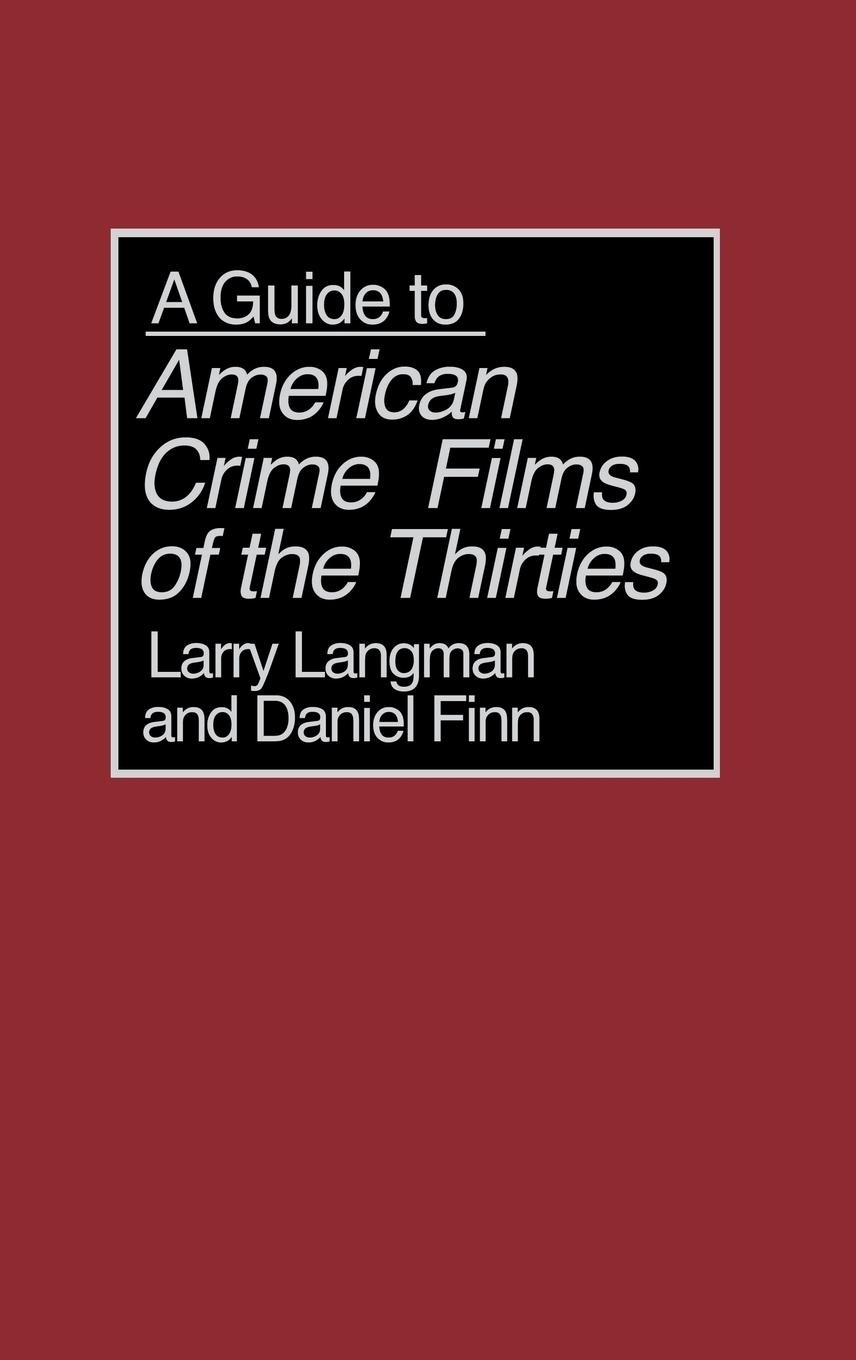 A Guide to American Crime Films of the Thirties - Langman, Larry Finn, Daniel