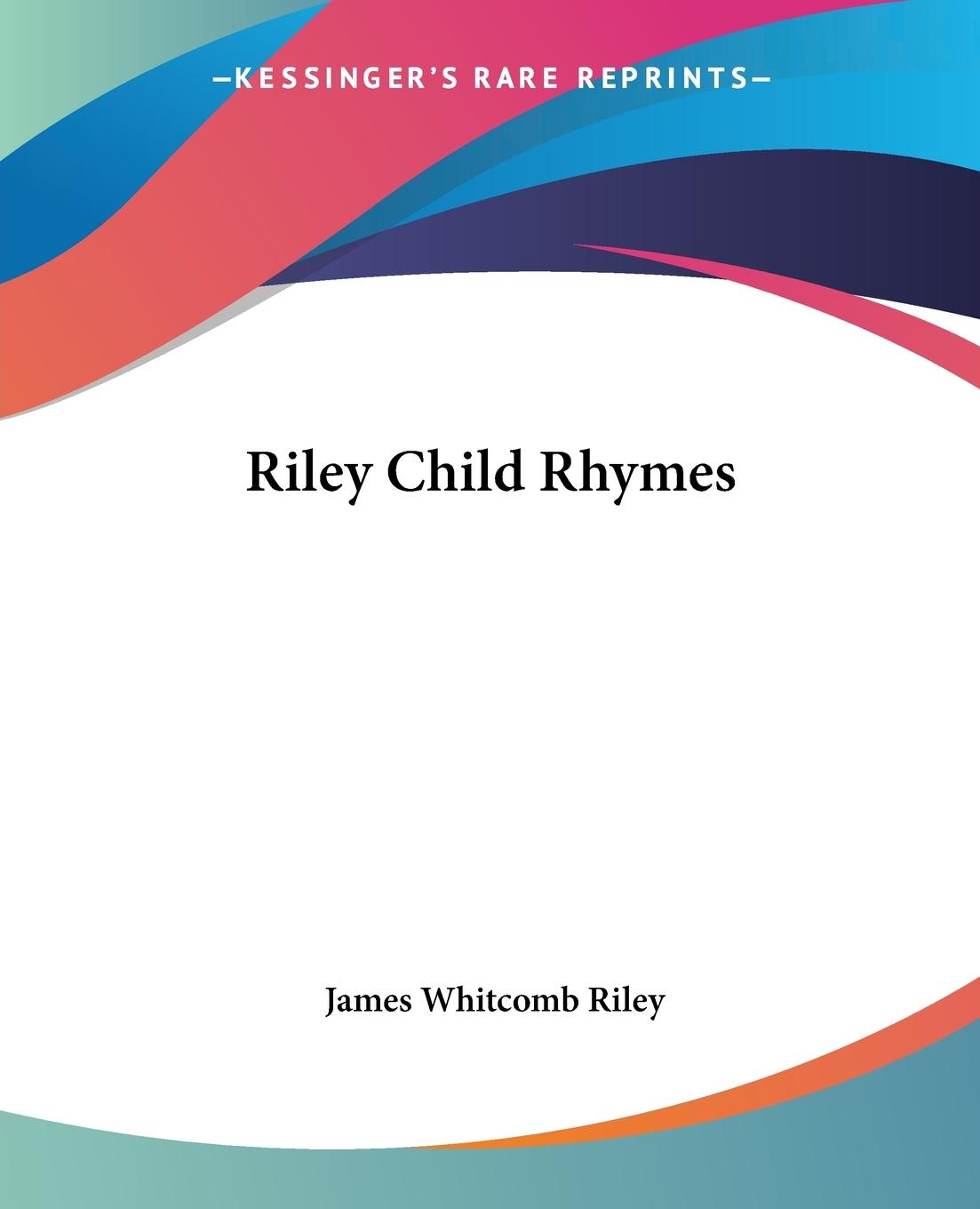 Riley Child Rhymes - Riley, James Whitcomb