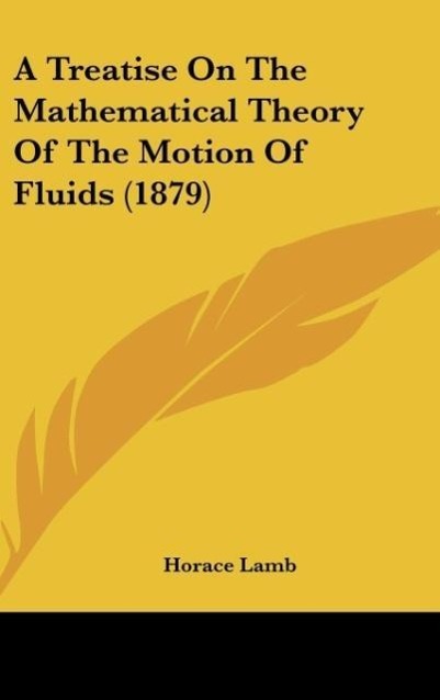 A Treatise On The Mathematical Theory Of The Motion Of Fluids (1879) - Lamb, Horace
