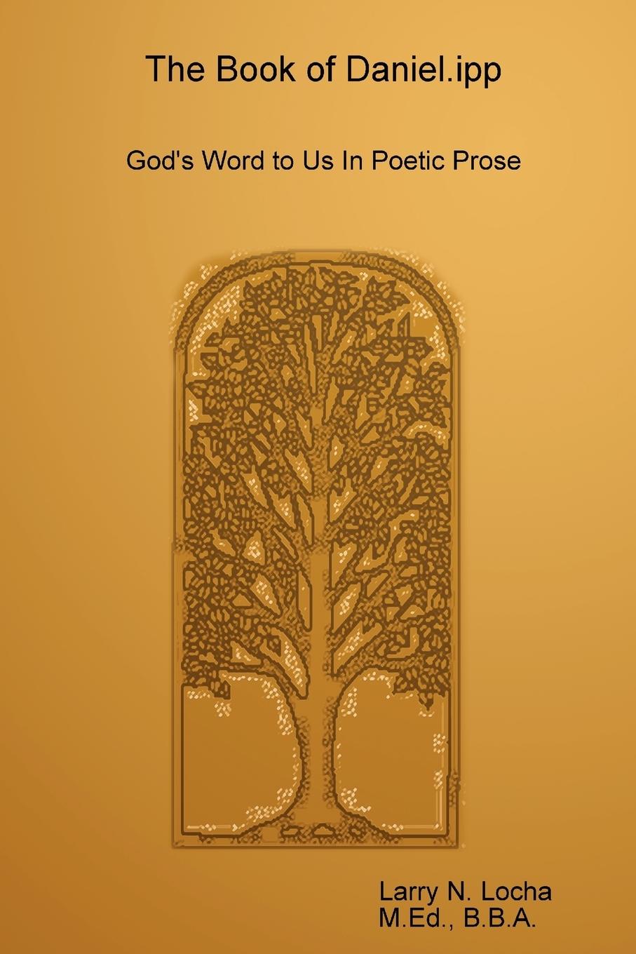 The Book of Daniel.Ipp, God s Word to Us in Poetic Prose - Locha, Larry