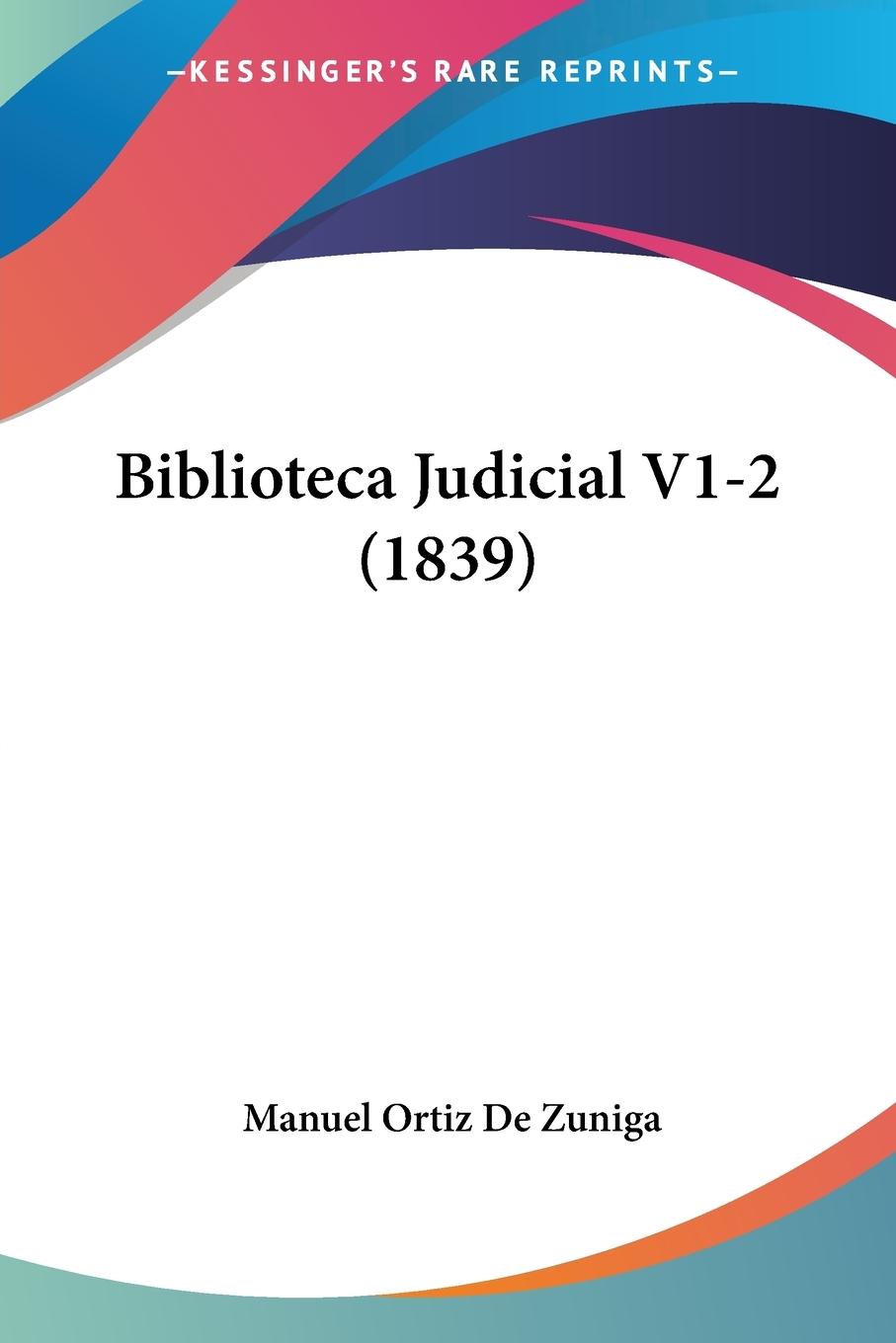 Biblioteca Judicial V1-2 (1839) - De Zuniga, Manuel Ortiz