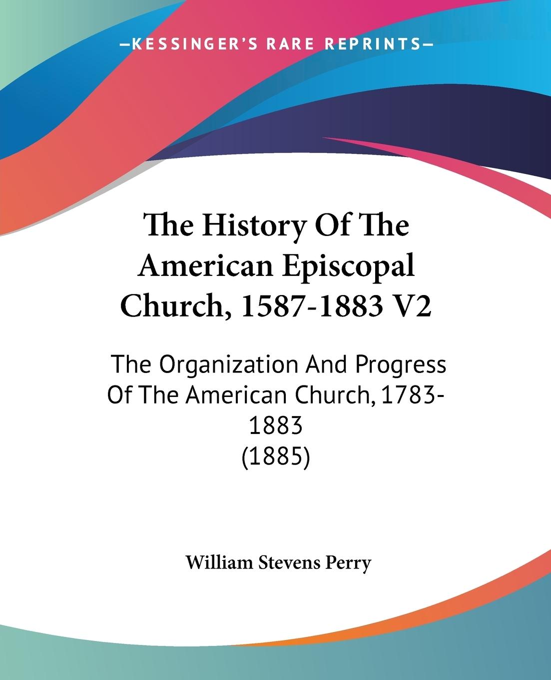The History Of The American Episcopal Church, 1587-1883 V2 - Perry, William Stevens