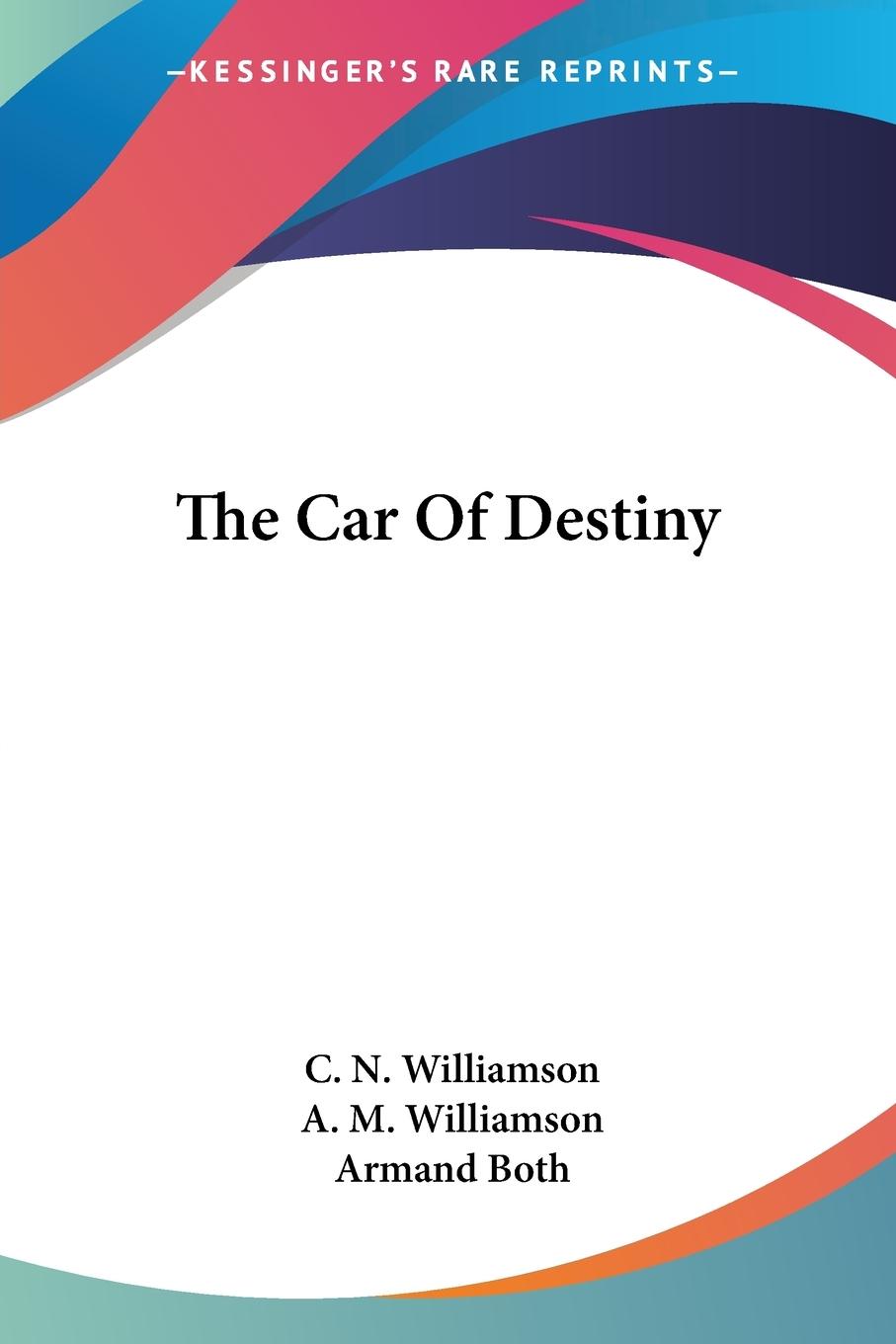 The Car Of Destiny - Williamson, C. N. Williamson, A. M.