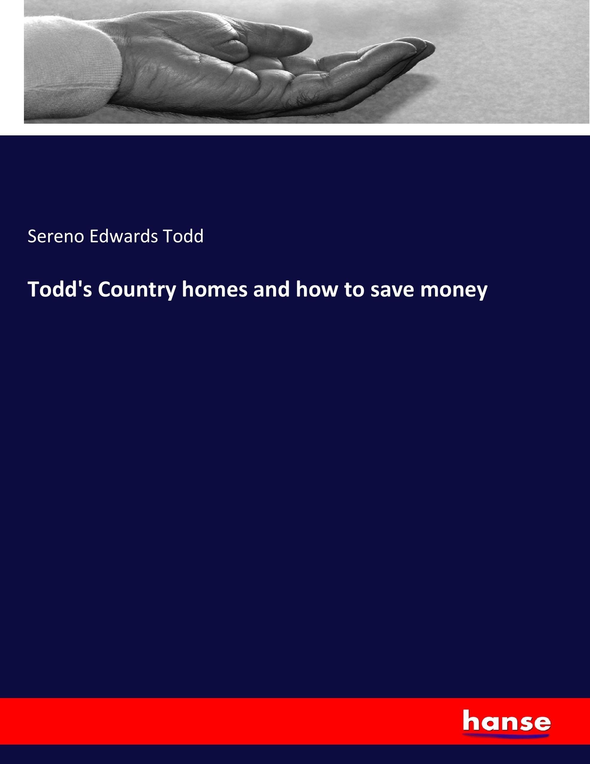 Todd s Country homes and how to save money - Todd, Sereno Edwards