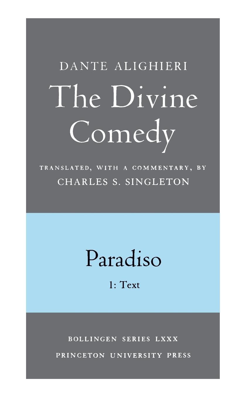 Divine Comedy, III. Paradiso, Vol. III. Part 1 – 1: Italian Text and Translation; 2: Commentary - Dante Alighieri Charles S. Singleton