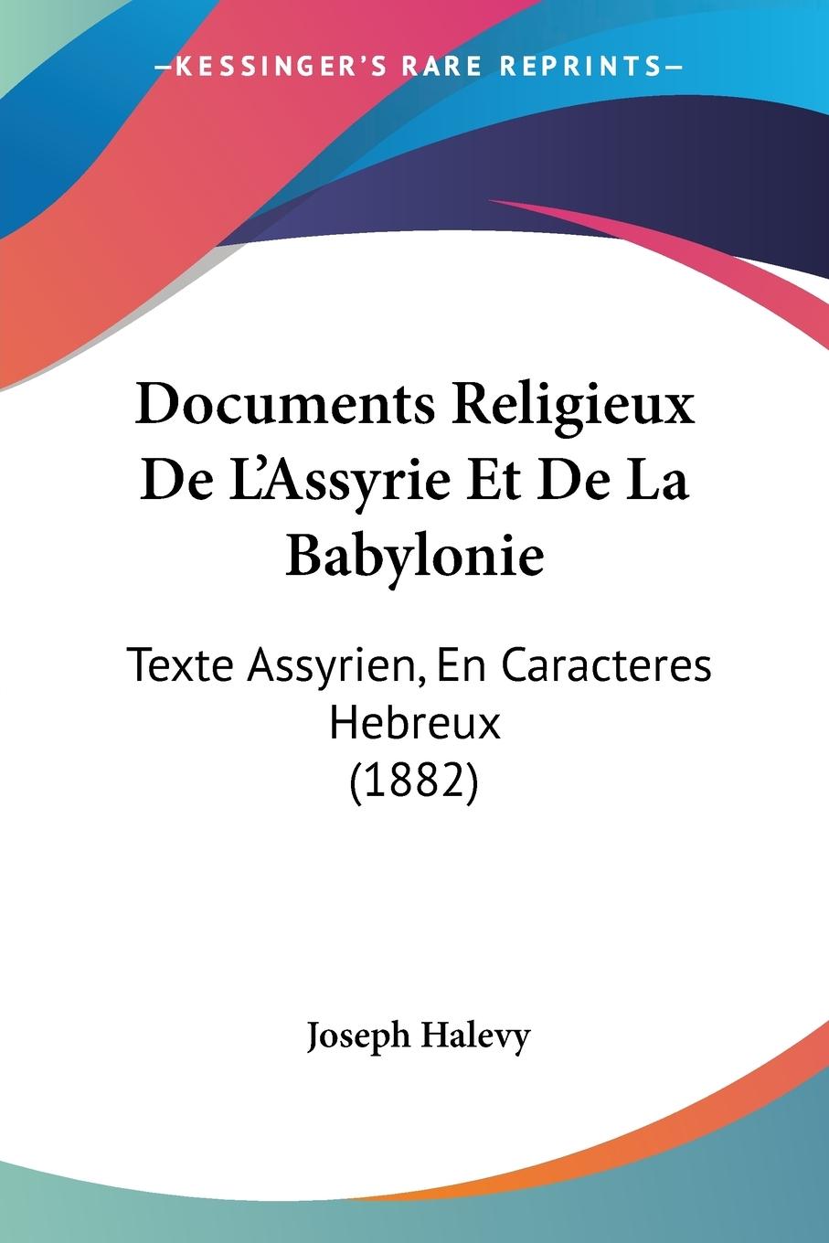 Documents Religieux De L Assyrie Et De La Babylonie - Halevy, Joseph