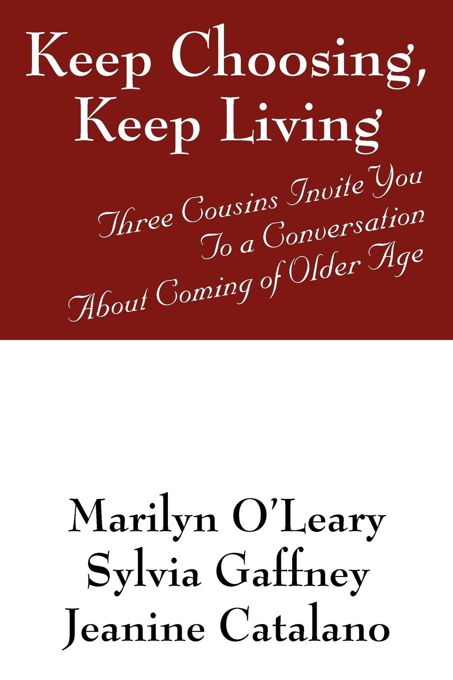 Keep Choosing, Keep Living - O Leary, Marilyn Gaffney, Sylvia Catalano, Jeanine