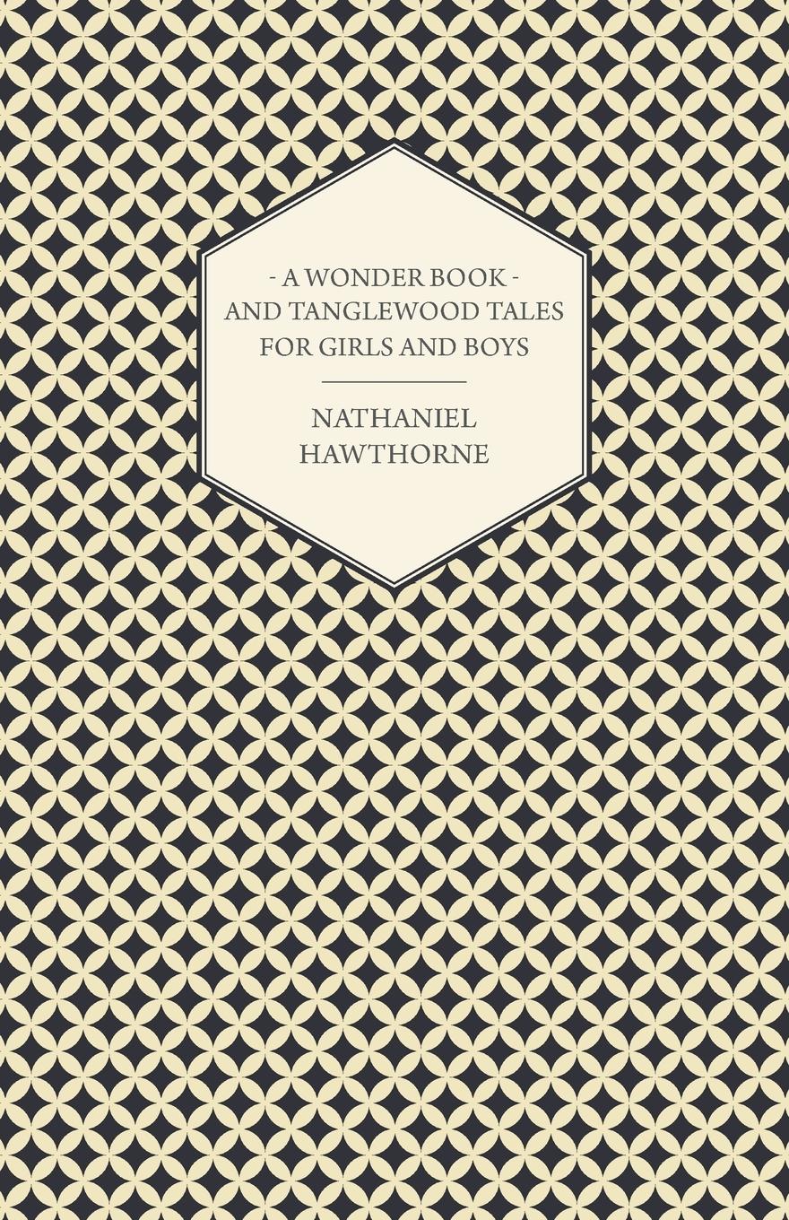 A Wonder Book and Tanglewood Tales for Girls and Boys - Hawthorne, Nathaniel