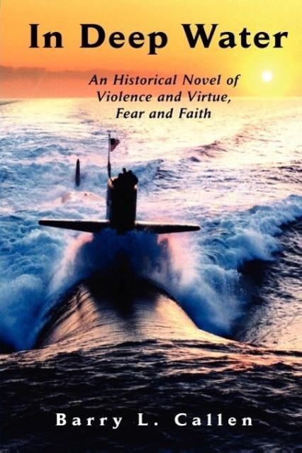 In Deep Water, an Historical Novel of Violence and Virtue, Fear and Faith - Callen, Barry L.