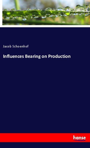 Influences Bearing on Production - Schoenhof, Jacob