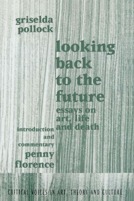 Looking Back to the Future - Griselda Pollock (University of Leeds, UK)
