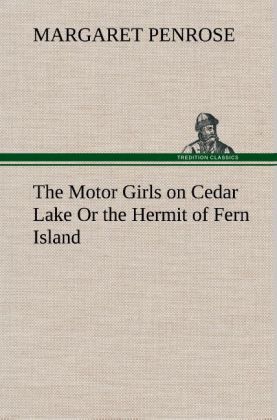 The Motor Girls on Cedar Lake Or the Hermit of Fern Island - Penrose, Margaret