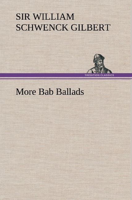 More Bab Ballads - Gilbert, William Schwenck