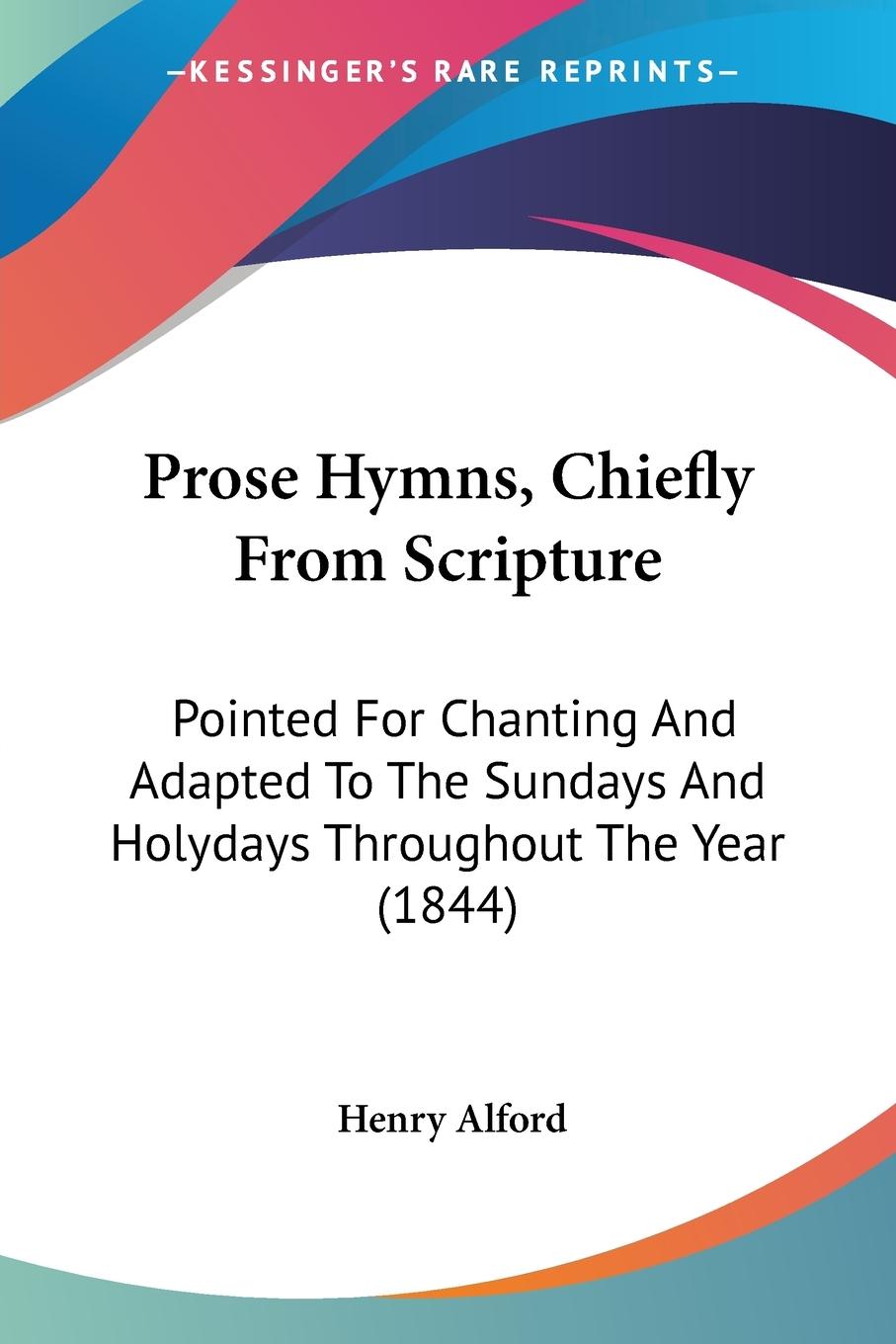 Prose Hymns, Chiefly From Scripture - Alford, Henry