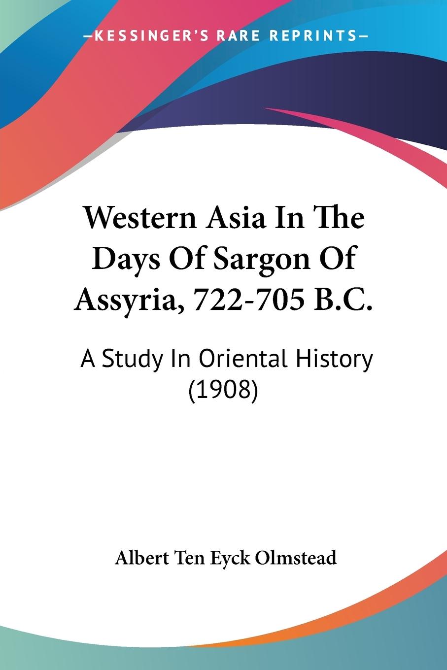 Western Asia In The Days Of Sargon Of Assyria, 722-705 B.C. - Olmstead, Albert Ten Eyck